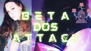 Beta DoS (denial-of-service) Attack - Financial Domination, Psychological Femdom CLIP PREVIEW
