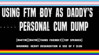 DADDY'S BACK - Daddy Uses Willing FTM Trans Boy As Personal Cum Dump