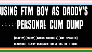 DADDY'S BACK - Daddy Uses Willing FTM Trans Boy As Personal Cum Dump